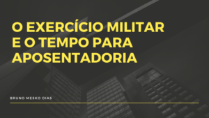 O exercício militar e o tempo para aposentadoria 