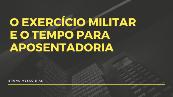 O exercício militar e o tempo para aposentadoria 