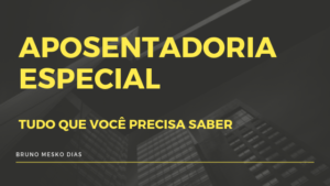 Aposentadoria Especial: Tudo o que você precisa saber.