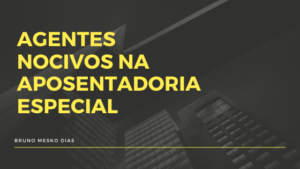 Quais são os agentes nocivos na Aposentadoria Especial?