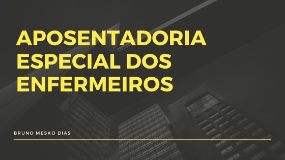 Aposentadoria Especial dos Enfermeiros: Tudo que você precisa saber.